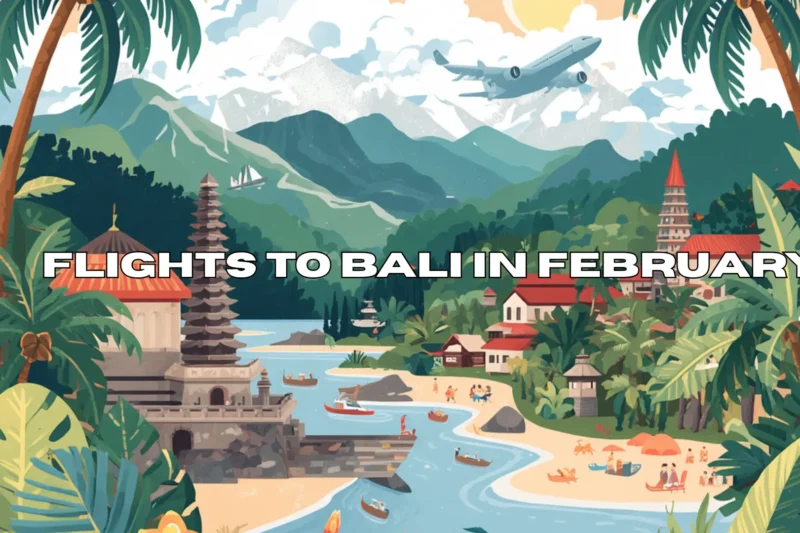 Flights to Bali in February: Travel Tips and Best Time to Book