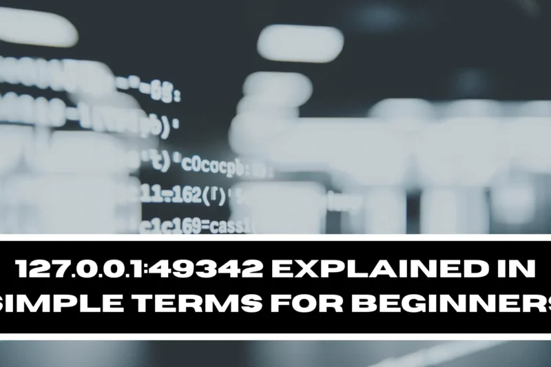 127.0.0.1:49342 Explained in Simple Terms for Beginners