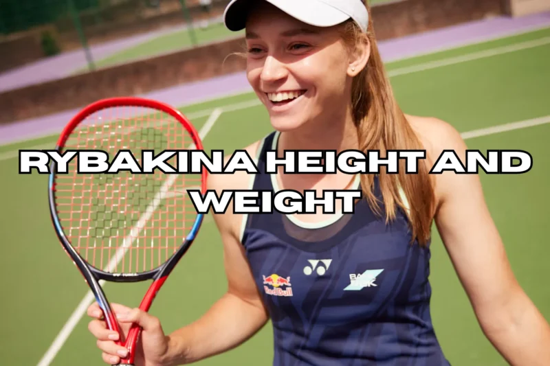 Rybakina Height and Weight: How Elena Rybakina’s Physical Profile Shapes 