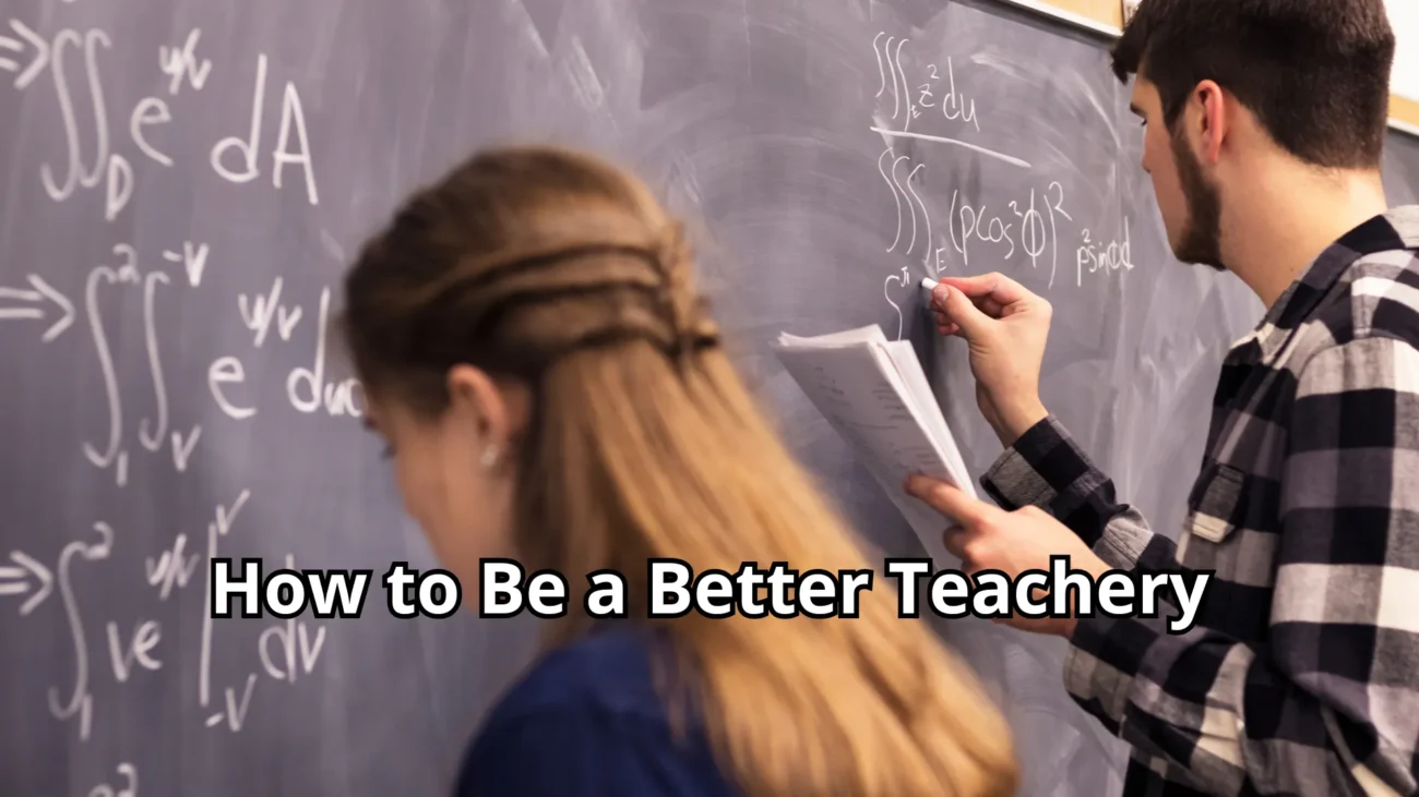 How to Be a Better Teacher